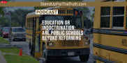 Education or Indictrination: Are Public Schools Beyone Reforming?